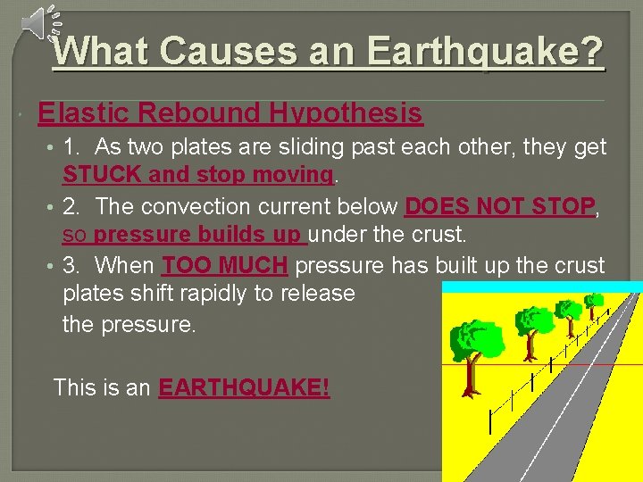What Causes an Earthquake? Elastic Rebound Hypothesis • 1. As two plates are sliding What Causes an Earthquake? Elastic Rebound Hypothesis • 1. As two plates are sliding