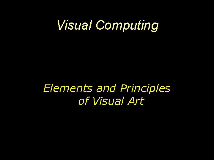 Visual Computing Elements and Principles of Visual Art 