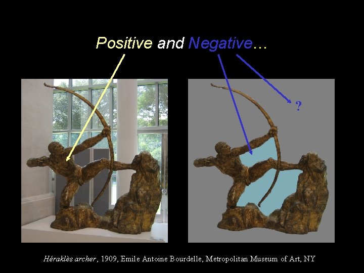 Positive and Negative… ? Héraklès archer, 1909, Emile Antoine Bourdelle, Metropolitan Museum of Art,