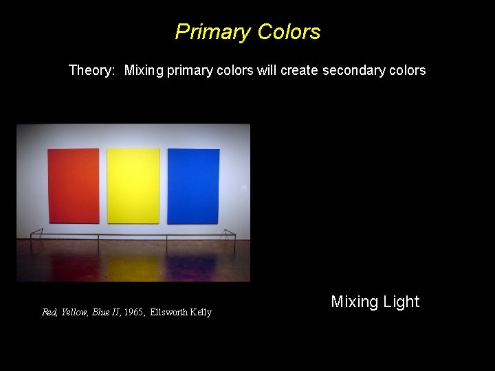 Primary Colors Theory: Mixing primary colors will create secondary colors Red, Yellow, Blue II,