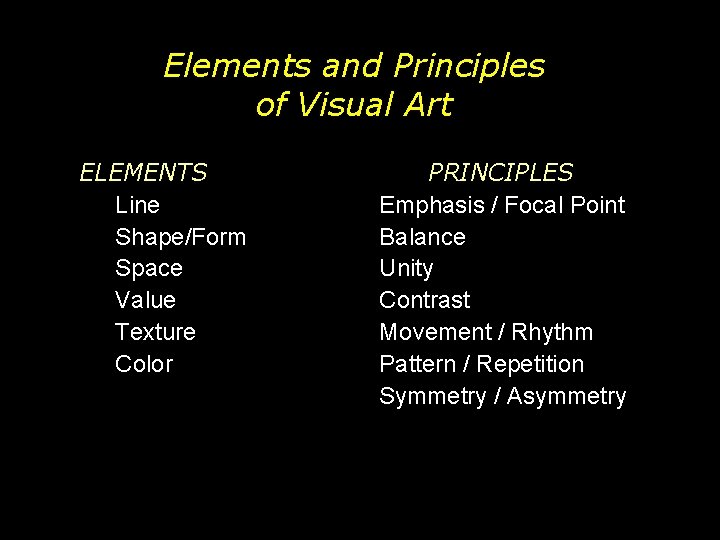 Elements and Principles of Visual Art ELEMENTS Line Shape/Form Space Value Texture Color PRINCIPLES