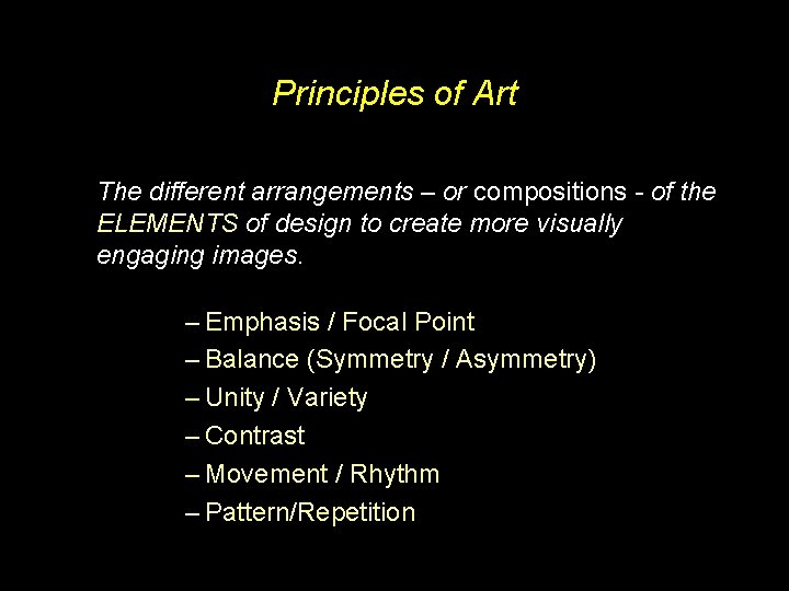 Principles of Art The different arrangements – or compositions - of the ELEMENTS of
