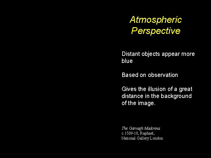 Atmospheric Perspective Distant objects appear more blue Based on observation Gives the illusion of