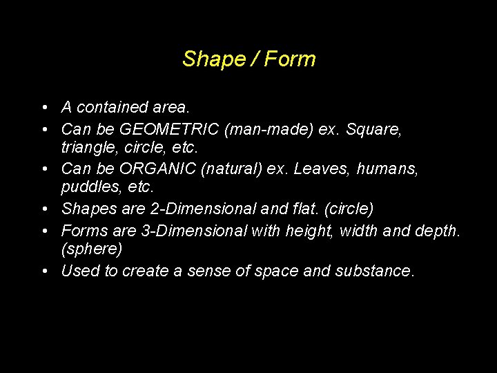 Shape / Form • A contained area. • Can be GEOMETRIC (man-made) ex. Square,