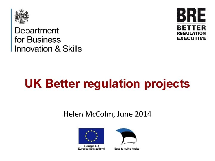 UK Better regulation projects Helen Mc. Colm, June 2014 