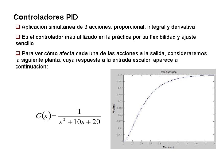 Controladores PID q Aplicación simultánea de 3 acciones: proporcional, integral y derivativa q Es