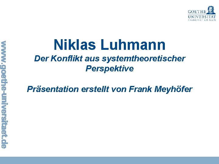 Niklas Luhmann Der Konflikt aus systemtheoretischer Perspektive Präsentation erstellt von Frank Meyhöfer 