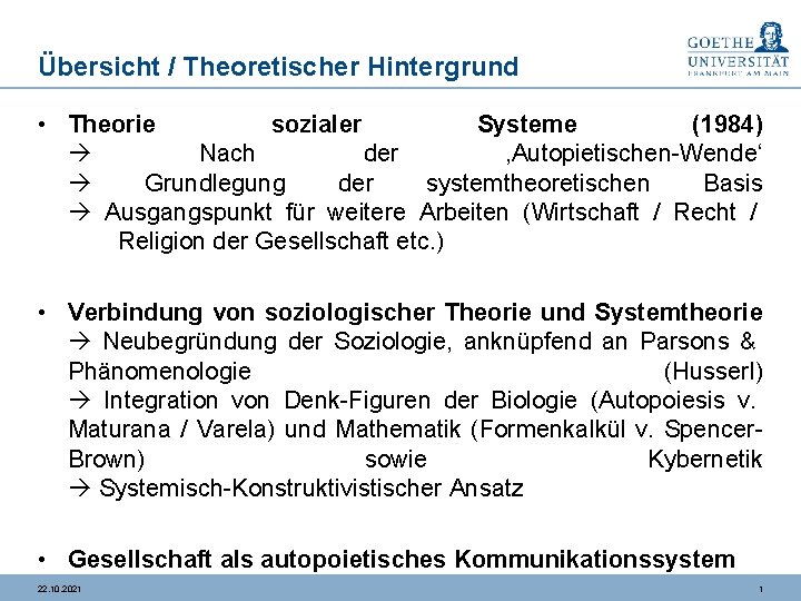 Übersicht / Theoretischer Hintergrund • Theorie sozialer Systeme (1984) Nach der ‚Autopietischen-Wende‘ Grundlegung der