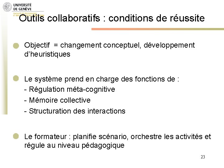 Outils collaboratifs : conditions de réussite Objectif = changement conceptuel, développement d’heuristiques Le système