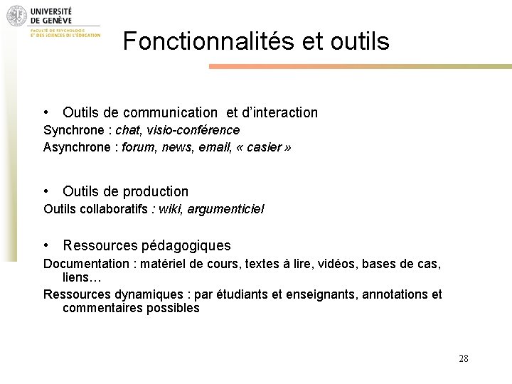 Fonctionnalités et outils • Outils de communication et d’interaction Synchrone : chat, visio-conférence Asynchrone