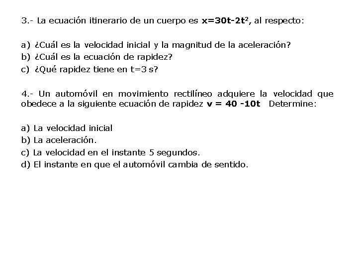 3. - La ecuación itinerario de un cuerpo es x=30 t-2 t 2, al