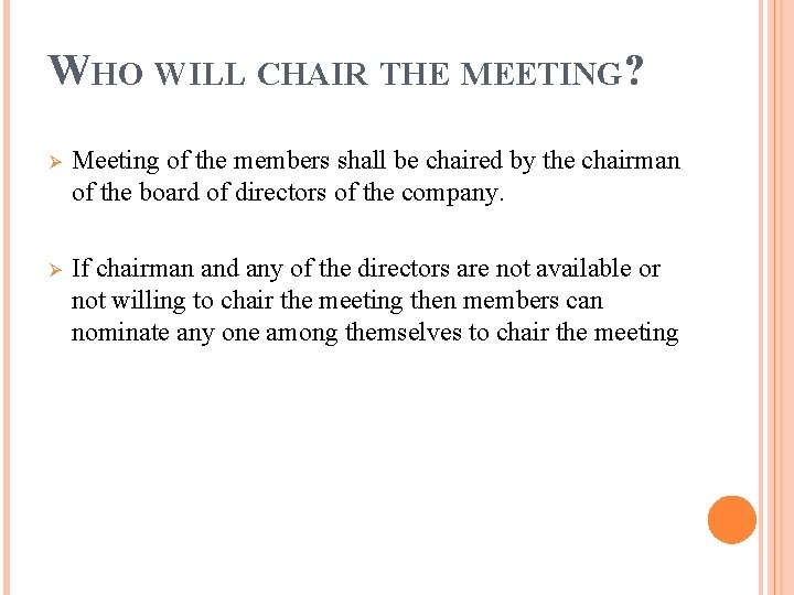 WHO WILL CHAIR THE MEETING? Ø Meeting of the members shall be chaired by