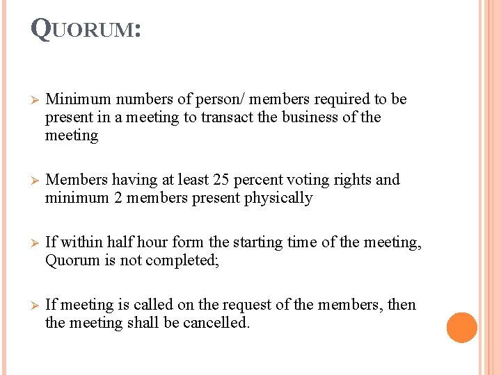 QUORUM: Ø Minimum numbers of person/ members required to be present in a meeting