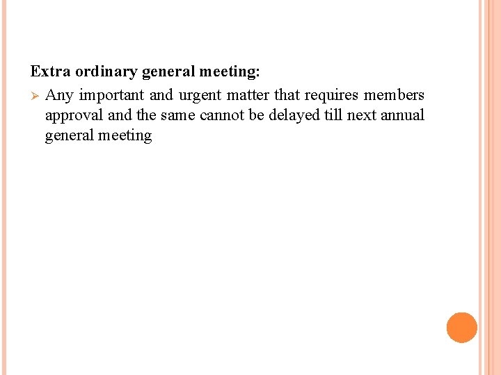 Extra ordinary general meeting: Ø Any important and urgent matter that requires members approval