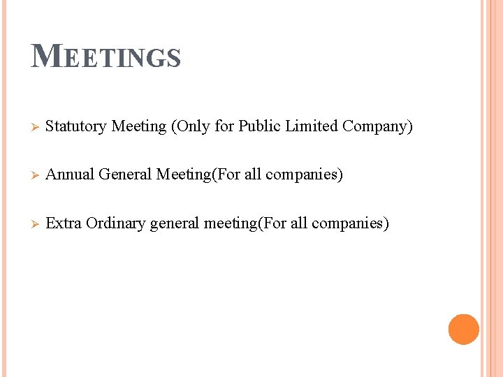 MEETINGS Ø Statutory Meeting (Only for Public Limited Company) Ø Annual General Meeting(For all