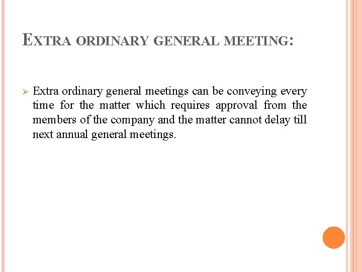 EXTRA ORDINARY GENERAL MEETING: Ø Extra ordinary general meetings can be conveying every time