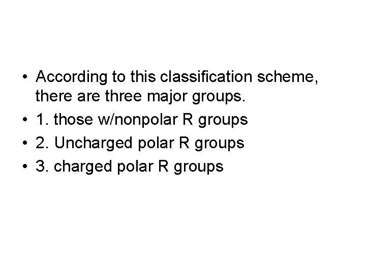  • According to this classification scheme, there are three major groups. • 1.