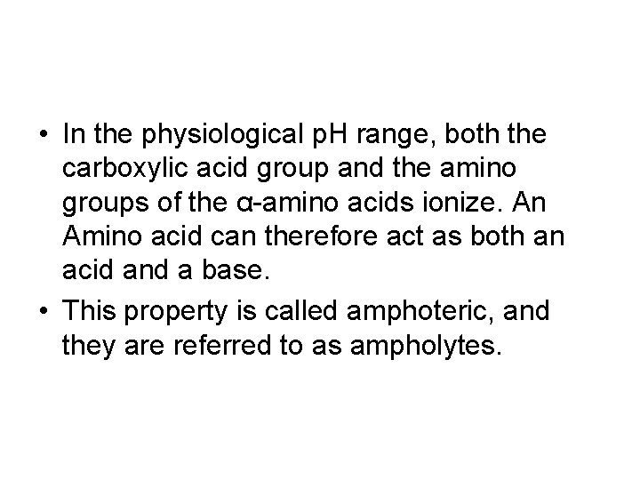  • In the physiological p. H range, both the carboxylic acid group and