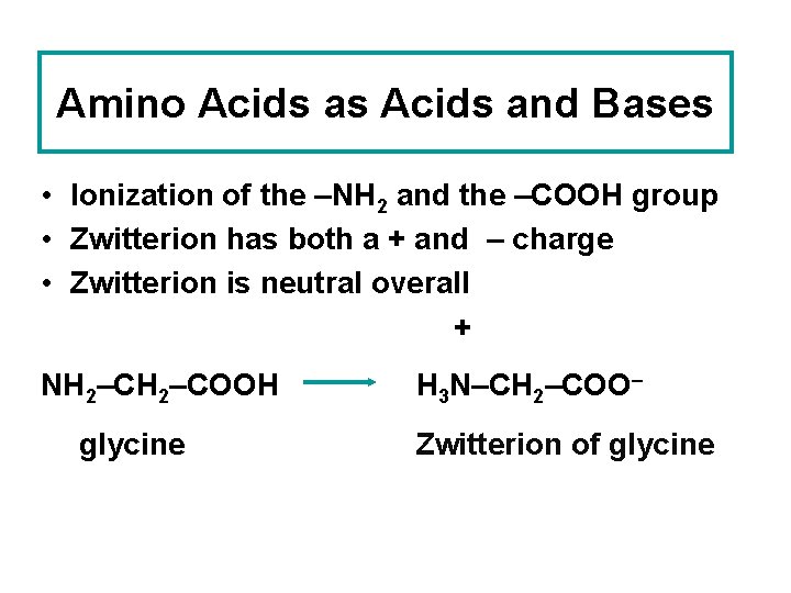 Amino Acids as Acids and Bases • Ionization of the –NH 2 and the