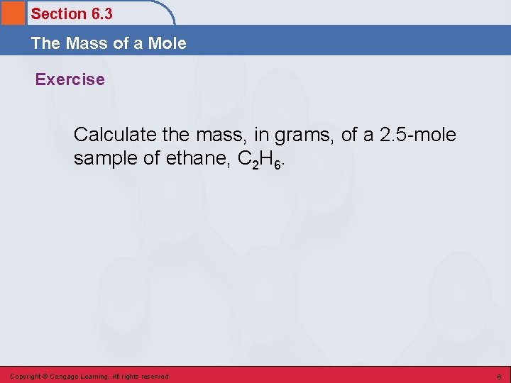 Section 6. 3 The Mass of a Mole Exercise Calculate the mass, in grams,