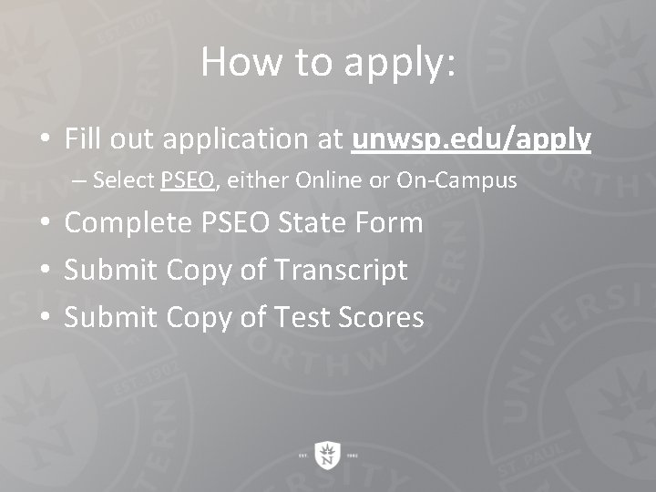 How to apply: • Fill out application at unwsp. edu/apply – Select PSEO, either