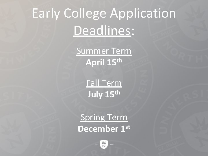 Early College Application Deadlines: Summer Term April 15 th Fall Term July 15 th