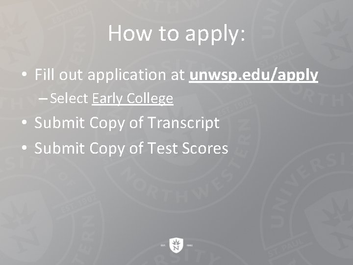 How to apply: • Fill out application at unwsp. edu/apply – Select Early College