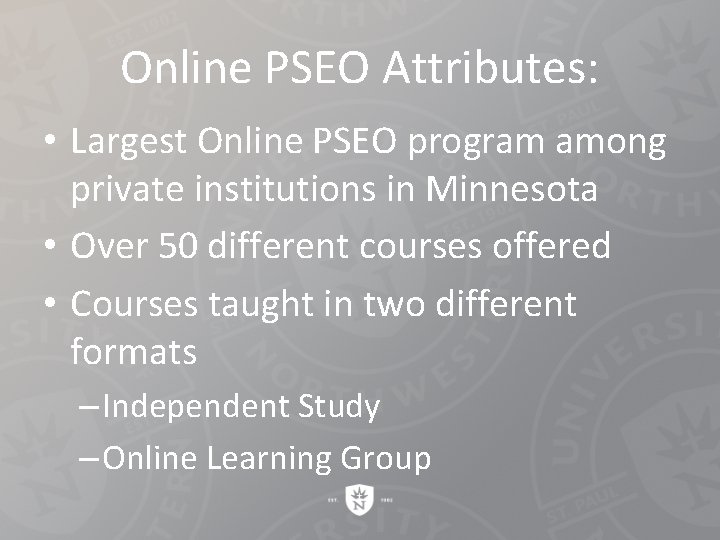 Online PSEO Attributes: • Largest Online PSEO program among private institutions in Minnesota •