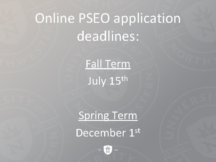 Online PSEO application deadlines: Fall Term July 15 th Spring Term December 1 st