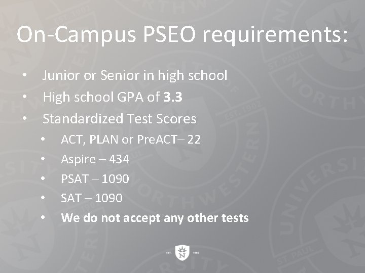 On-Campus PSEO requirements: • Junior or Senior in high school • High school GPA