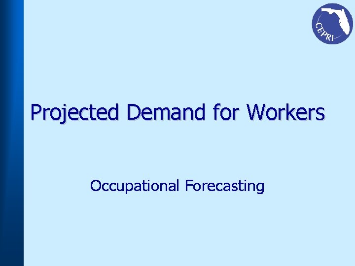 Projected Demand for Workers Occupational Forecasting 