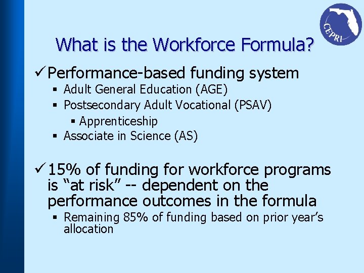 What is the Workforce Formula? ü Performance-based funding system § Adult General Education (AGE)