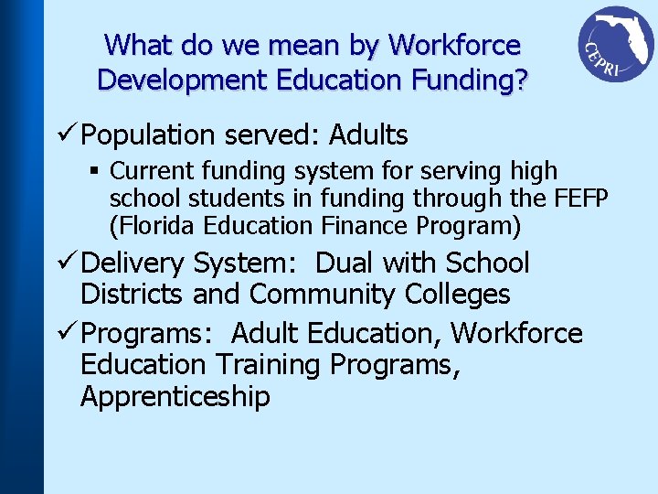 What do we mean by Workforce Development Education Funding? ü Population served: Adults §