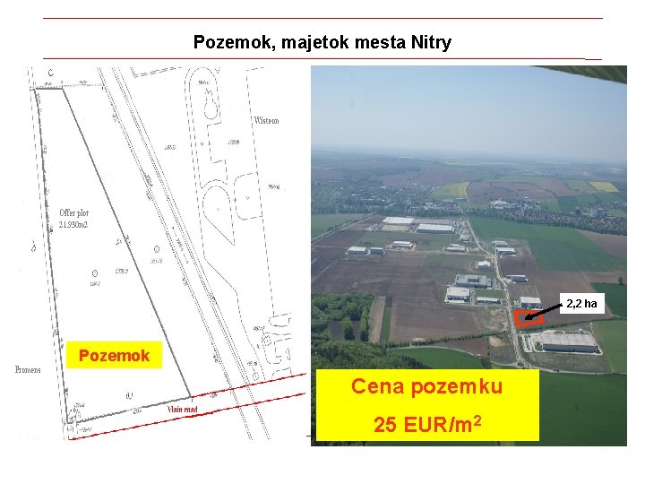 Pozemok, majetok mesta Nitry 2, 2 ha Pozemok Cena pozemku 25 EUR/m 2 