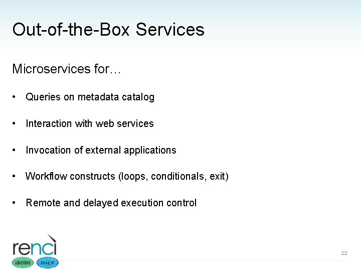 Out-of-the-Box Services Microservices for… • Queries on metadata catalog • Interaction with web services