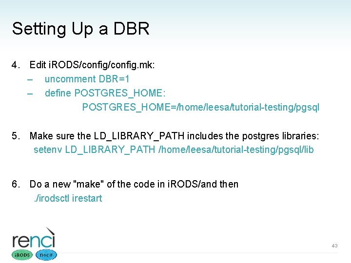 Setting Up a DBR 4. Edit i. RODS/config. mk: – uncomment DBR=1 – define