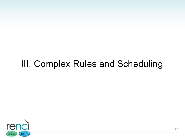 III. Complex Rules and Scheduling 47 