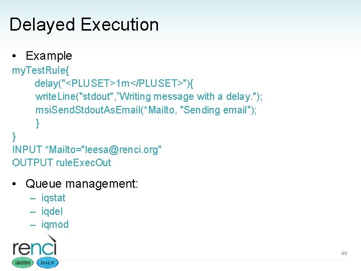 Delayed Execution • Example my. Test. Rule{ delay("<PLUSET>1 m</PLUSET>"){ write. Line("stdout", ”Writing message with