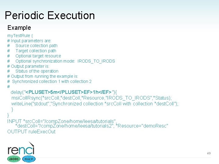 Periodic Execution Example my. Test. Rule { # Input parameters are: # Source collection