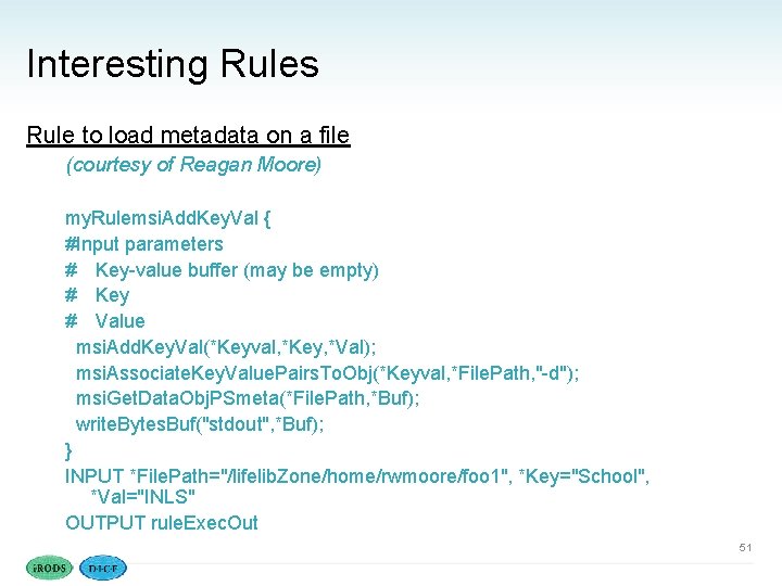 Interesting Rules Rule to load metadata on a file (courtesy of Reagan Moore) my.