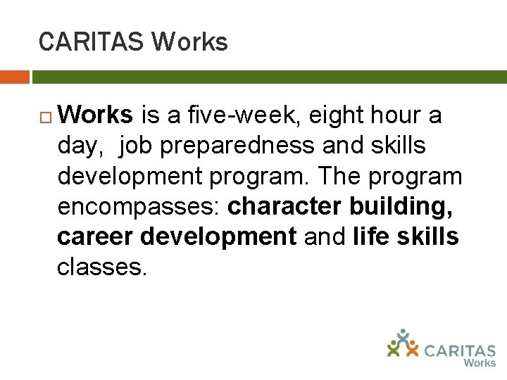 CARITAS Works is a five-week, eight hour a day, job preparedness and skills development