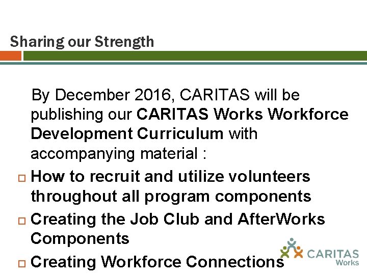 Sharing our Strength By December 2016, CARITAS will be publishing our CARITAS Works Workforce