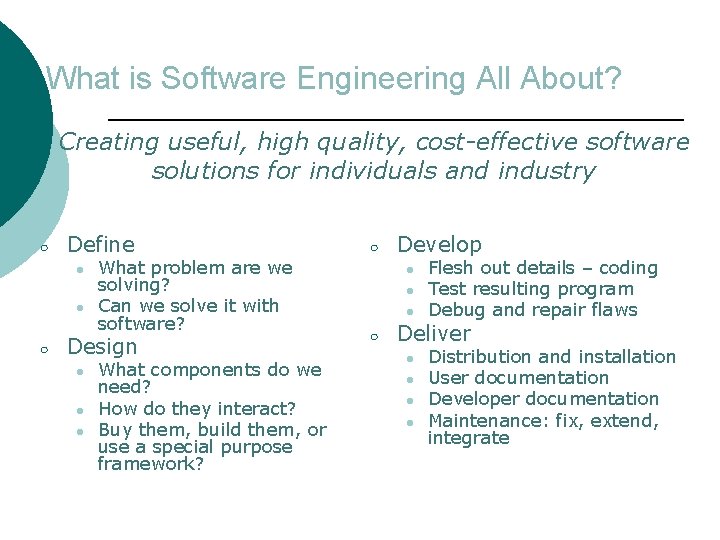 What is Software Engineering All About? Creating useful, high quality, cost-effective software solutions for