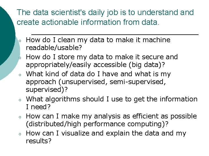 The data scientist's daily job is to understand create actionable information from data. ○