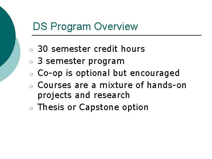 DS Program Overview ○ ○ ○ 30 semester credit hours 3 semester program Co-op