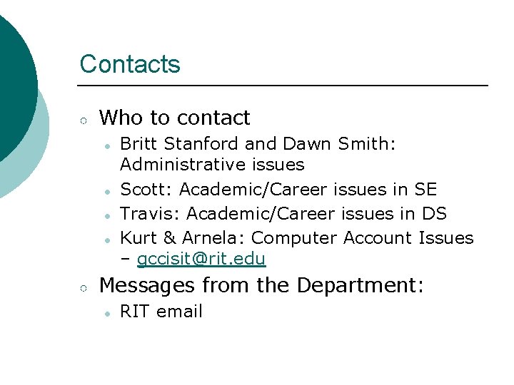 Contacts ○ Who to contact ● ● ○ Britt Stanford and Dawn Smith: Administrative