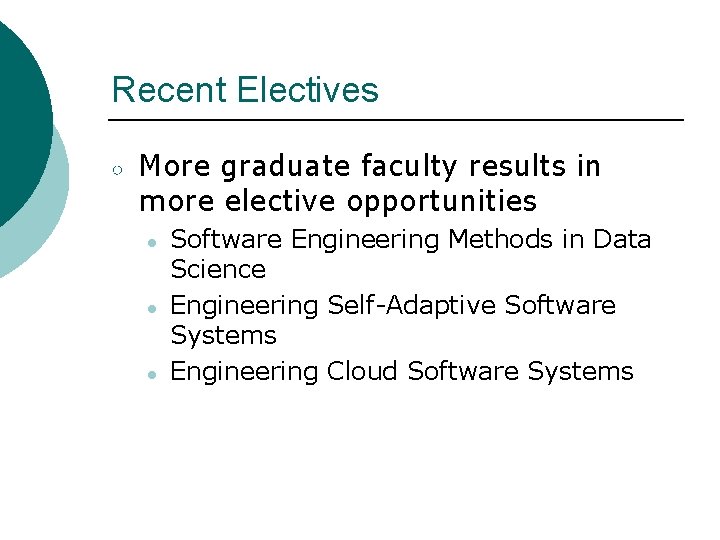 Recent Electives ○ More graduate faculty results in more elective opportunities ● ● ●