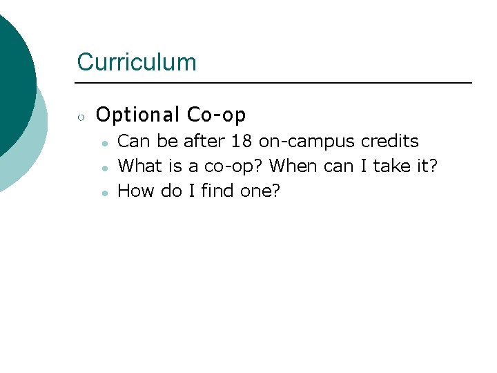 Curriculum ○ Optional Co-op ● ● ● Can be after 18 on-campus credits What