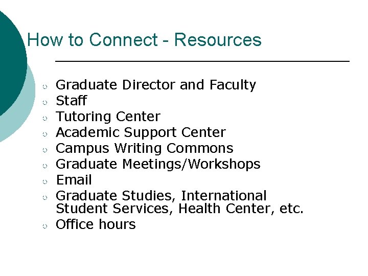 How to Connect - Resources ○ ○ ○ ○ ○ Graduate Director and Faculty