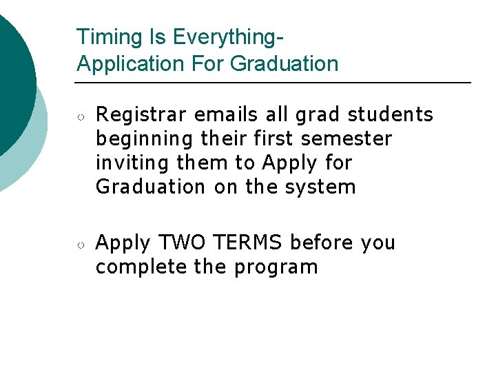 Timing Is Everything. Application For Graduation ○ Registrar emails all grad students beginning their